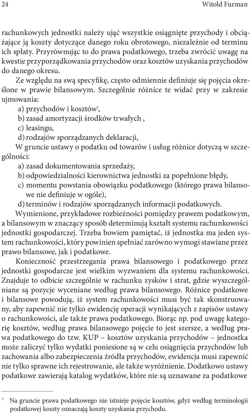 Ze względu na swą specyfikę, często odmiennie definiuje się pojęcia określone w prawie bilansowym.