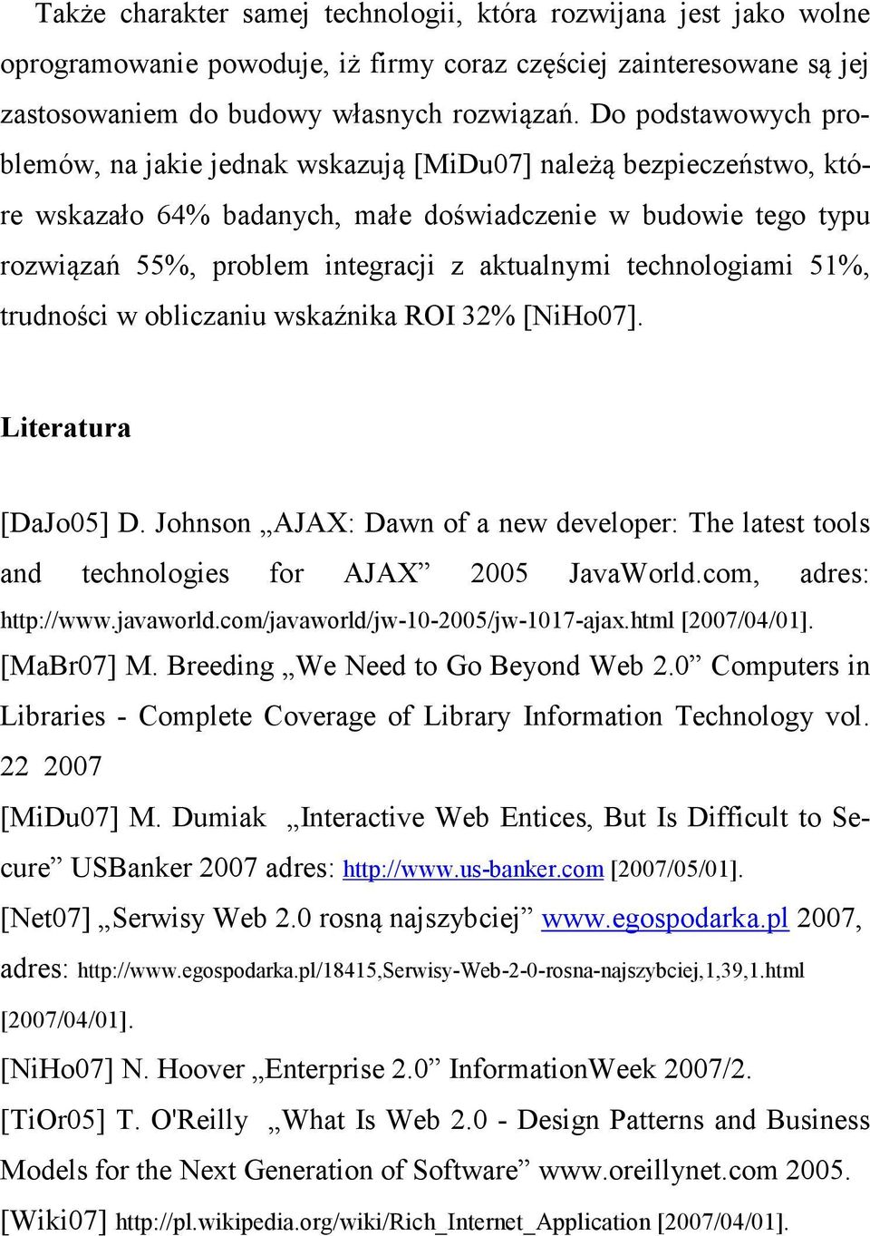 technologiami 51%, trudności w obliczaniu wskaźnika ROI 32% [NiHo07]. Literatura [DaJo05] D. Johnson AJAX: Dawn of a new developer: The latest tools and technologies for AJAX 2005 JavaWorld.