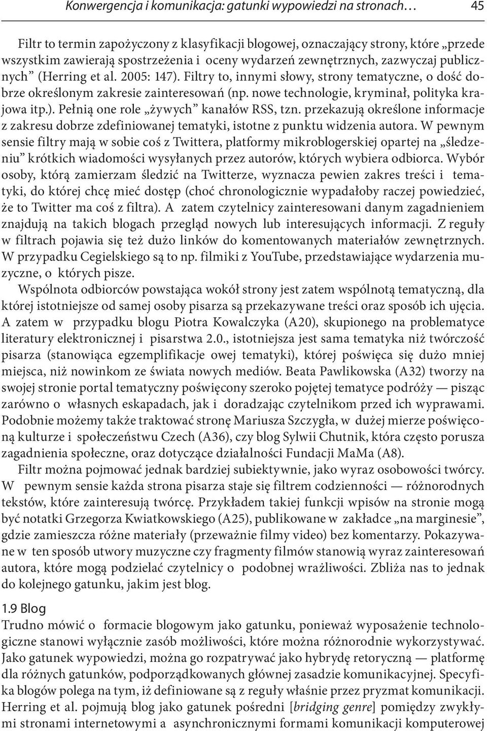 nowe technologie, kryminał, polityka krajowa itp.). Pełnią one role żywych kanałów RSS, tzn. przekazują określone informacje z zakresu dobrze zdefiniowanej tematyki, istotne z punktu widzenia autora.