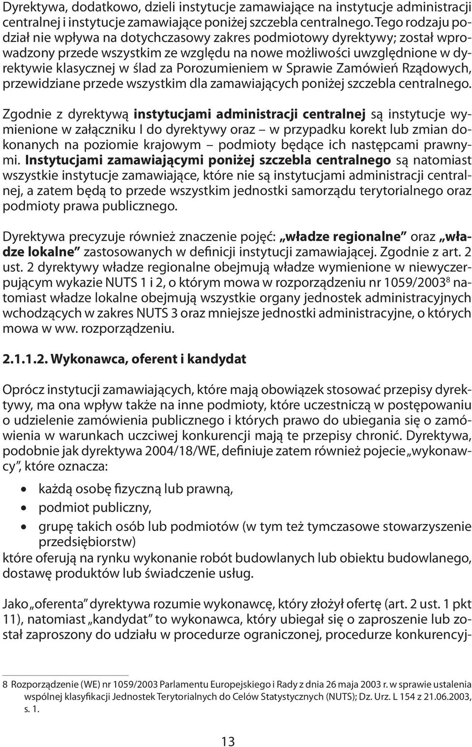 Porozumieniem w Sprawie Zamówień Rządowych, przewidziane przede wszystkim dla zamawiających poniżej szczebla centralnego.