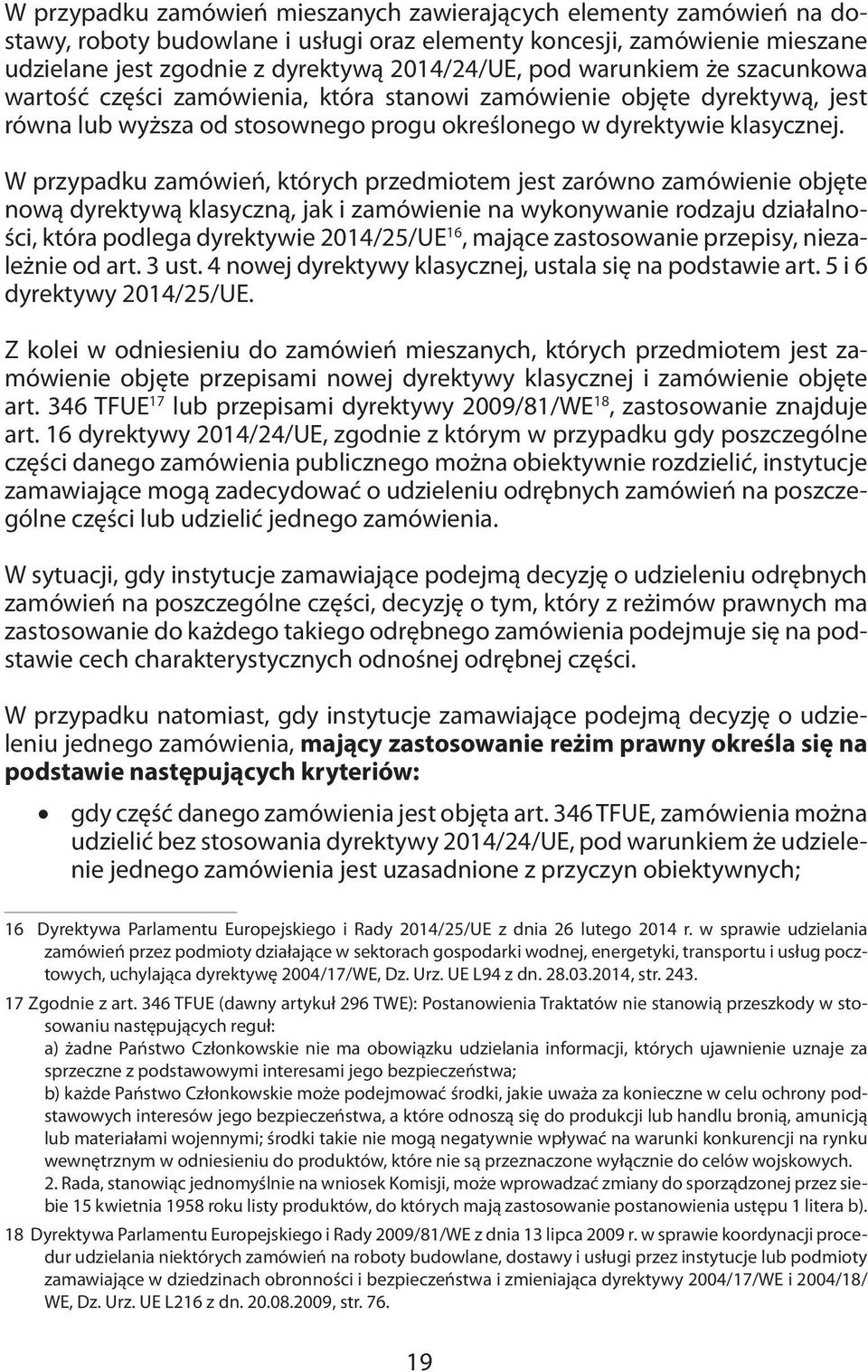 W przypadku zamówień, których przedmiotem jest zarówno zamówienie objęte nową dyrektywą klasyczną, jak i zamówienie na wykonywanie rodzaju działalności, która podlega dyrektywie 2014/25/UE 16, mające