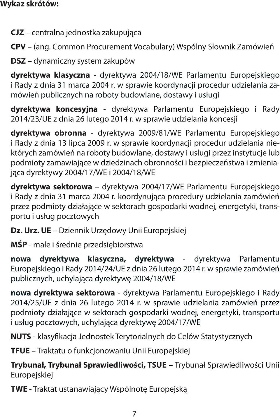 w sprawie koordynacji procedur udzielania zamówień publicznych na roboty budowlane, dostawy i usługi dyrektywa koncesyjna - dyrektywa Parlamentu Europejskiego i Rady 2014/23/UE z dnia 26 lutego 2014