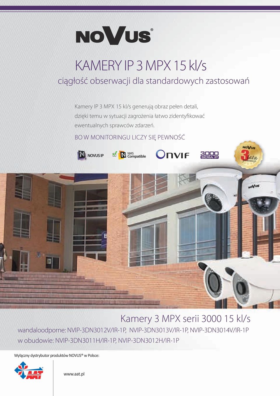 BO W MONITORINGU LICZY SIĘ PEWNOŚĆ Kamery 3 MPX serii 3000 15 kl/s wandaloodporne: NVIP-3DN3012V/IR-1P, NVIP-3DN3013V/IR-1P, NVIP-3DN3014V/IR-1P w obudowie: