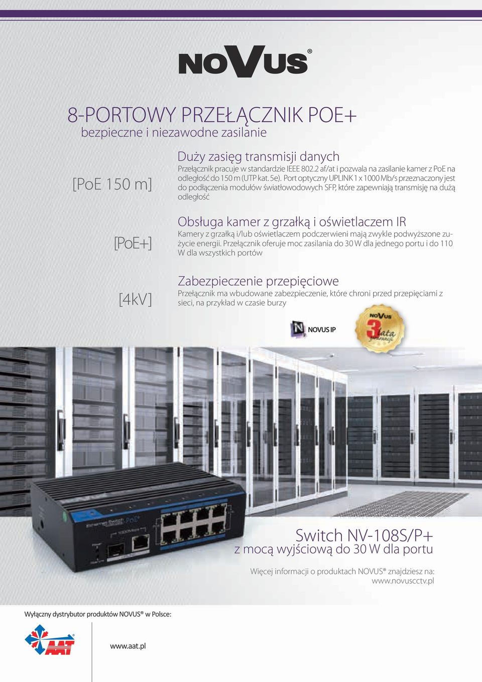 Port optyczny UPLINK 1 x 1000 Mb/s przeznaczony jest do podłączenia modułów światłowodowych SFP, które zapewniają transmisję na dużą odległość [PoE+] [4kV] Obsługa kamer z grzałką i oświetlaczem IR