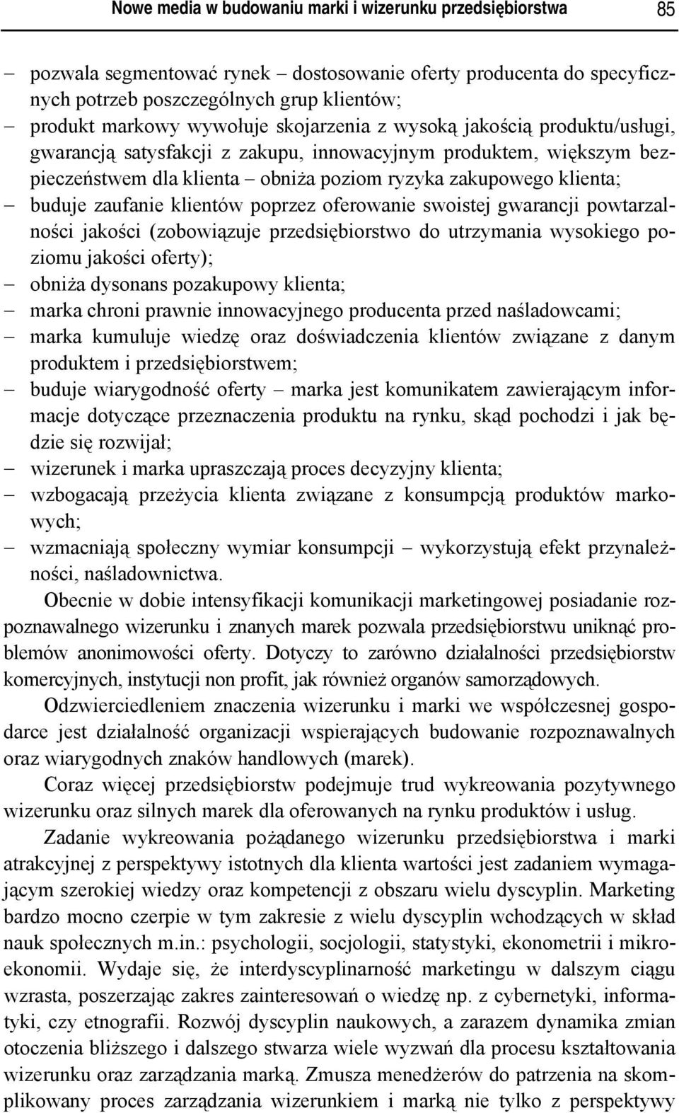 klientów poprzez oferowanie swoistej gwarancji powtarzalności jakości (zobowiązuje przedsiębiorstwo do utrzymania wysokiego poziomu jakości oferty); obniża dysonans pozakupowy klienta; marka chroni