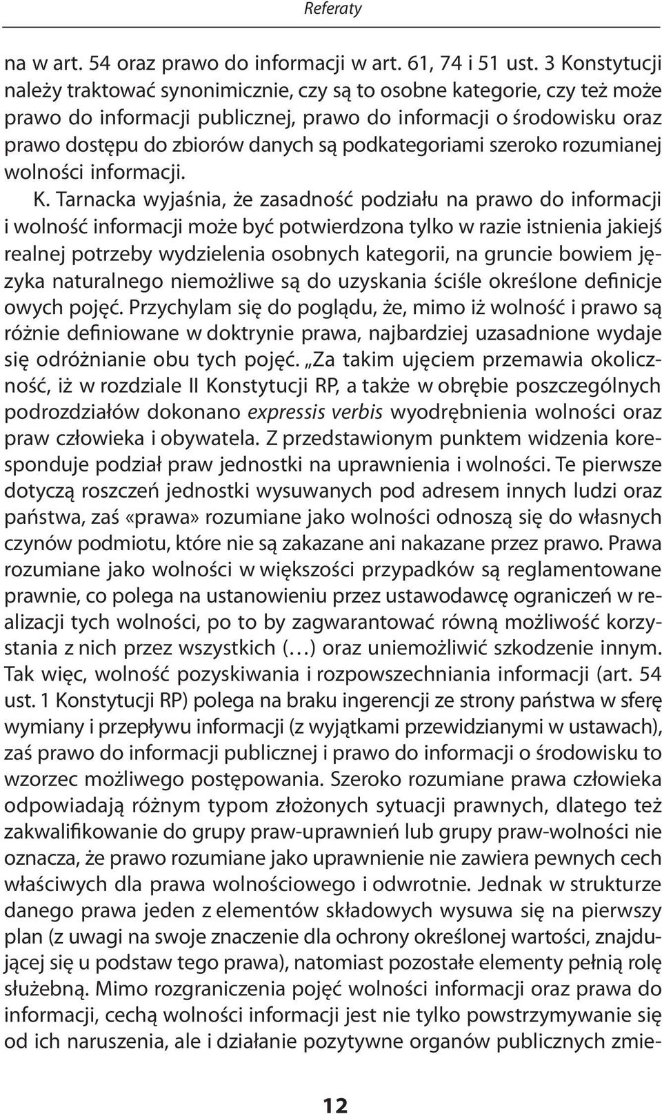 podkategoriami szeroko rozumianej wolności informacji. K.