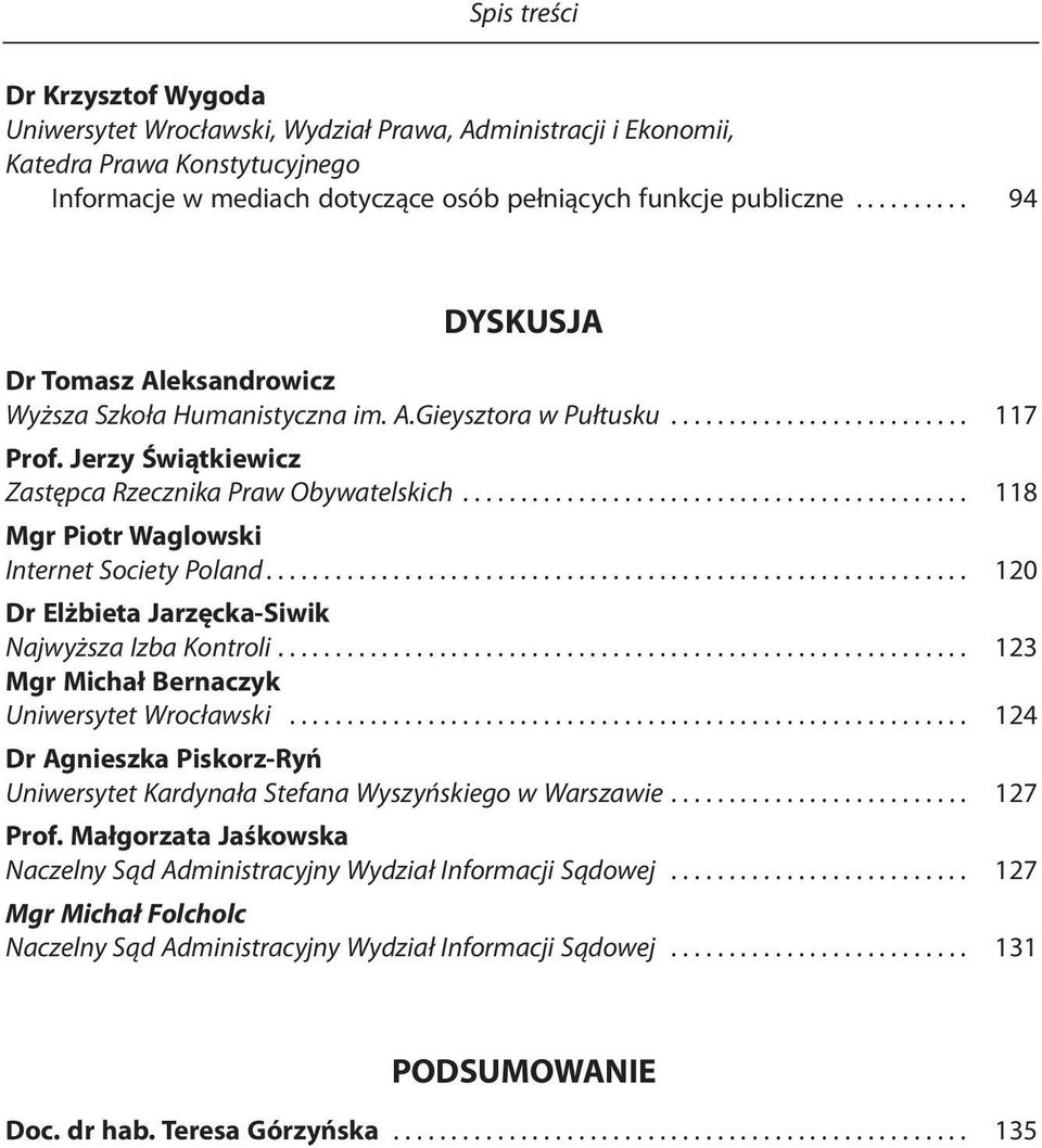 ........................................... 118 Mgr Piotr Waglowski Internet Society Poland............................................................. 120 Dr Elżbieta Jarzęcka-Siwik Najwyższa Izba Kontroli.