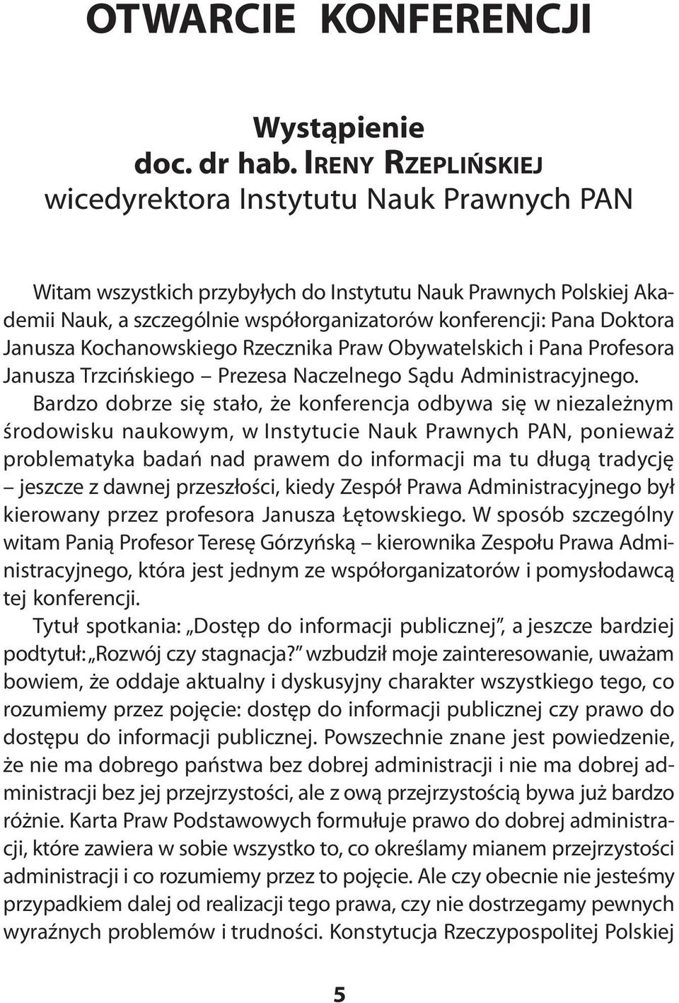 Janusza Kochanowskiego Rzecznika Praw Obywatelskich i Pana Profesora Janusza Trzcińskiego Prezesa Naczelnego Sądu Administracyjnego.