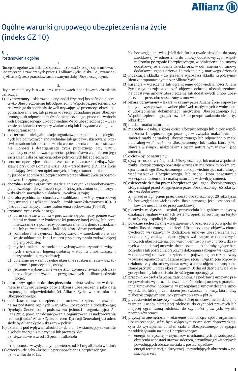 oraz w umowach dodatkowych określenia oznaczają: 1) akt przemocy skierowanie czynności fizycznej bezpośrednio przeciwko Ubezpieczonemu lub odpowiednio Współubezpieczonemu, co zniewala go do poddania