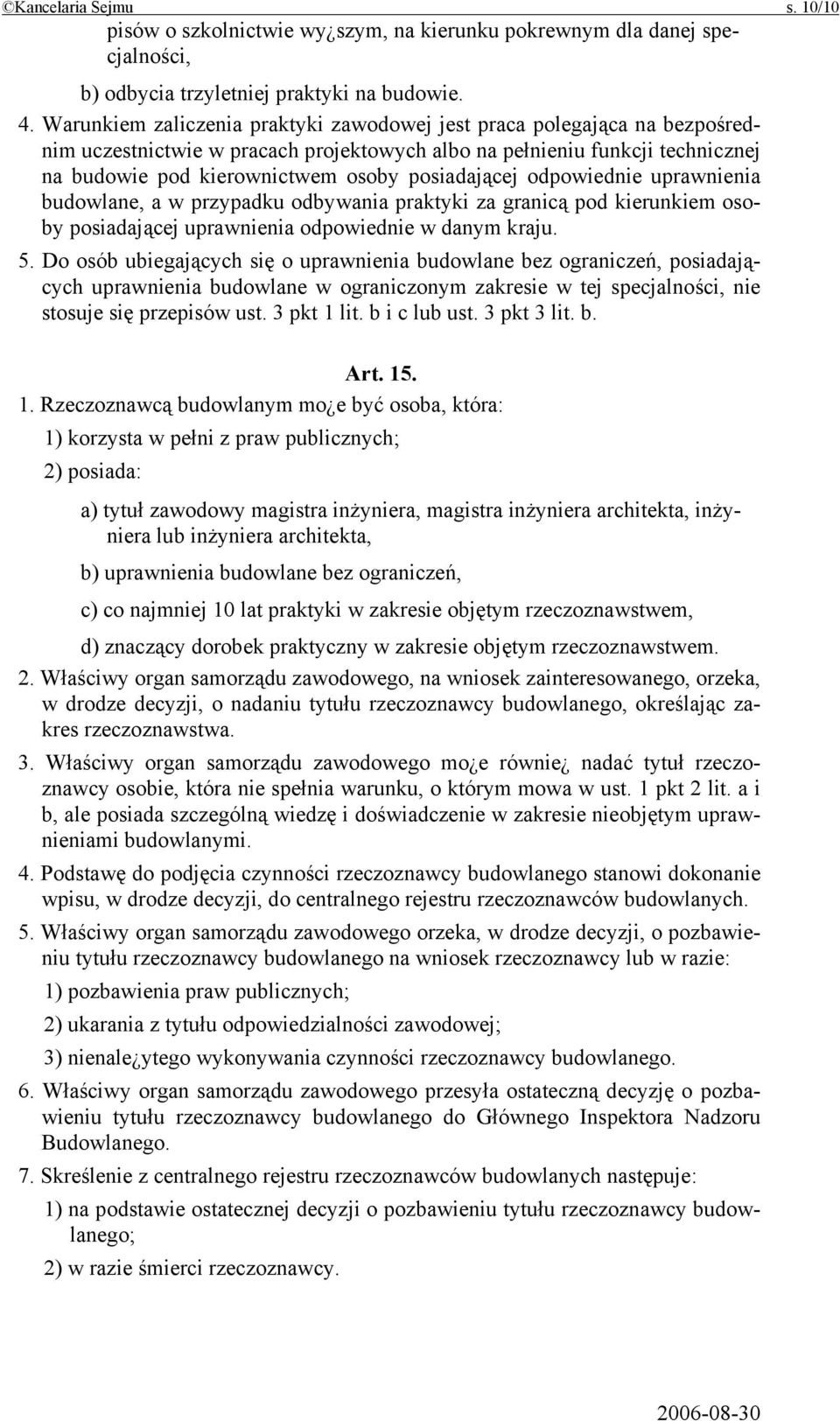 posiadającej odpowiednie uprawnienia budowlane, a w przypadku odbywania praktyki za granicą pod kierunkiem osoby posiadającej uprawnienia odpowiednie w danym kraju. 5.