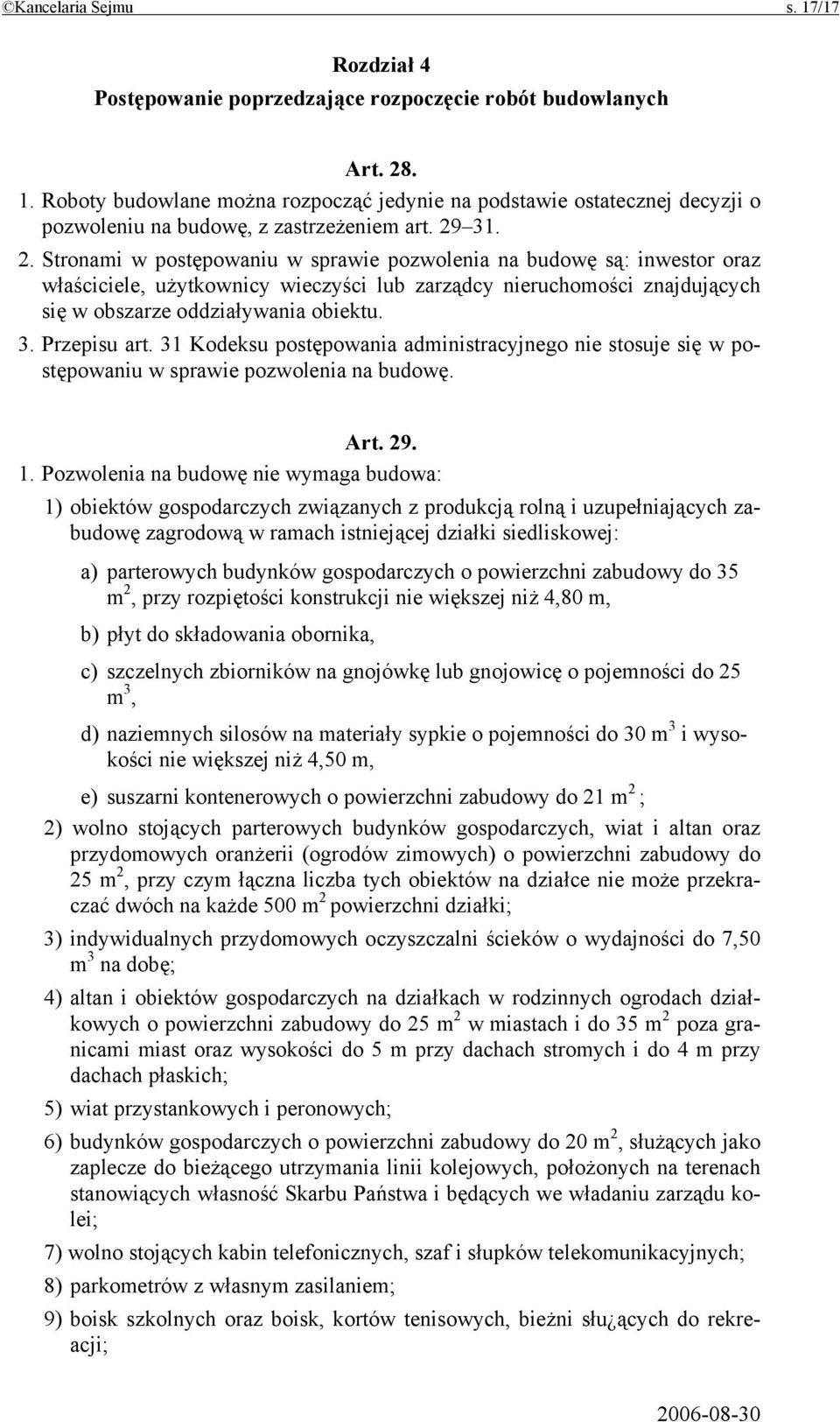 31 Kodeksu postępowania administracyjnego nie stosuje się w postępowaniu w sprawie pozwolenia na budowę. Art. 29. 1.