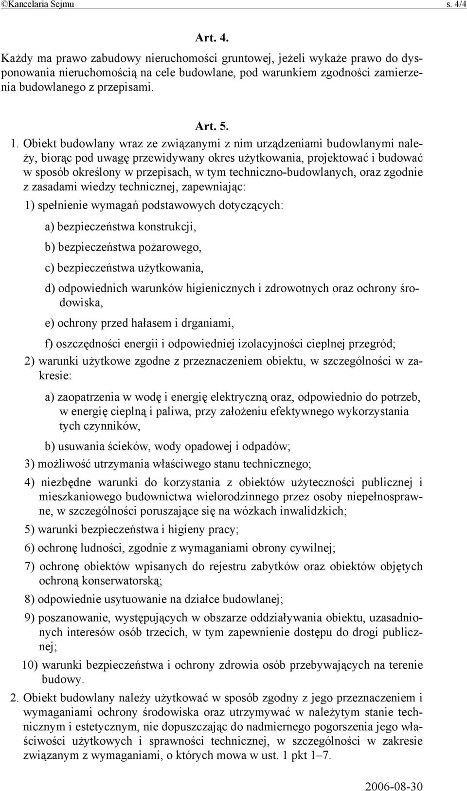 1. Obiekt budowlany wraz ze związanymi z nim urządzeniami budowlanymi należy, biorąc pod uwagę przewidywany okres użytkowania, projektować i budować w sposób określony w przepisach, w tym