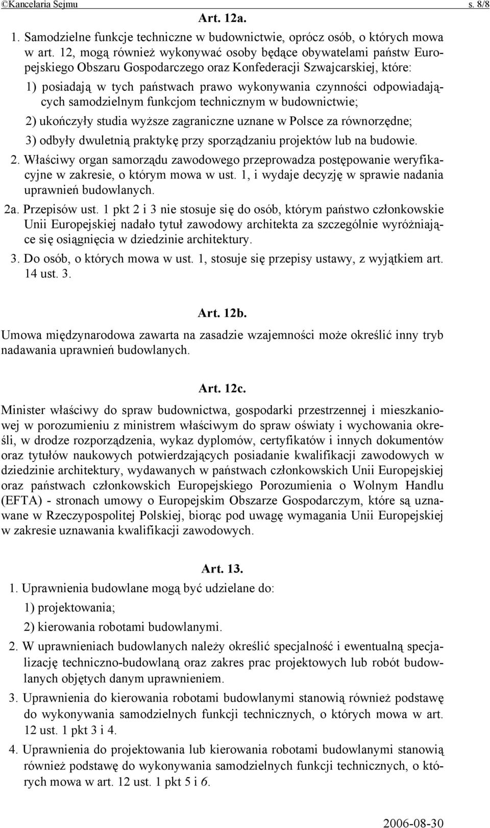 odpowiadających samodzielnym funkcjom technicznym w budownictwie; 2) ukończyły studia wyższe zagraniczne uznane w Polsce za równorzędne; 3) odbyły dwuletnią praktykę przy sporządzaniu projektów lub