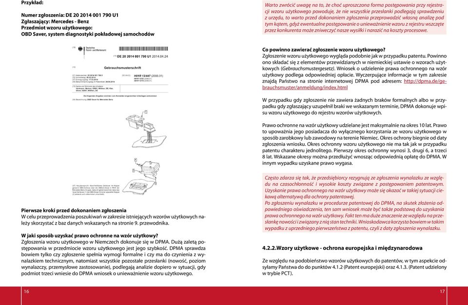 analizę pod tym kątem, gdyż ewentualne postępowanie o unieważnienie wzoru z rejestru wszczęte przez konkurenta może zniweczyć nasze wysiłki i narazić na koszty procesowe.