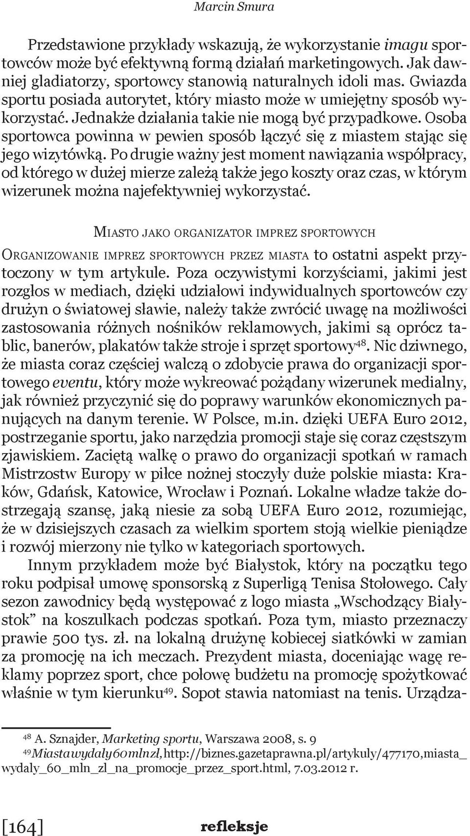 Osoba sportowca powinna w pewien sposób łączyć się z miastem stając się jego wizytówką.