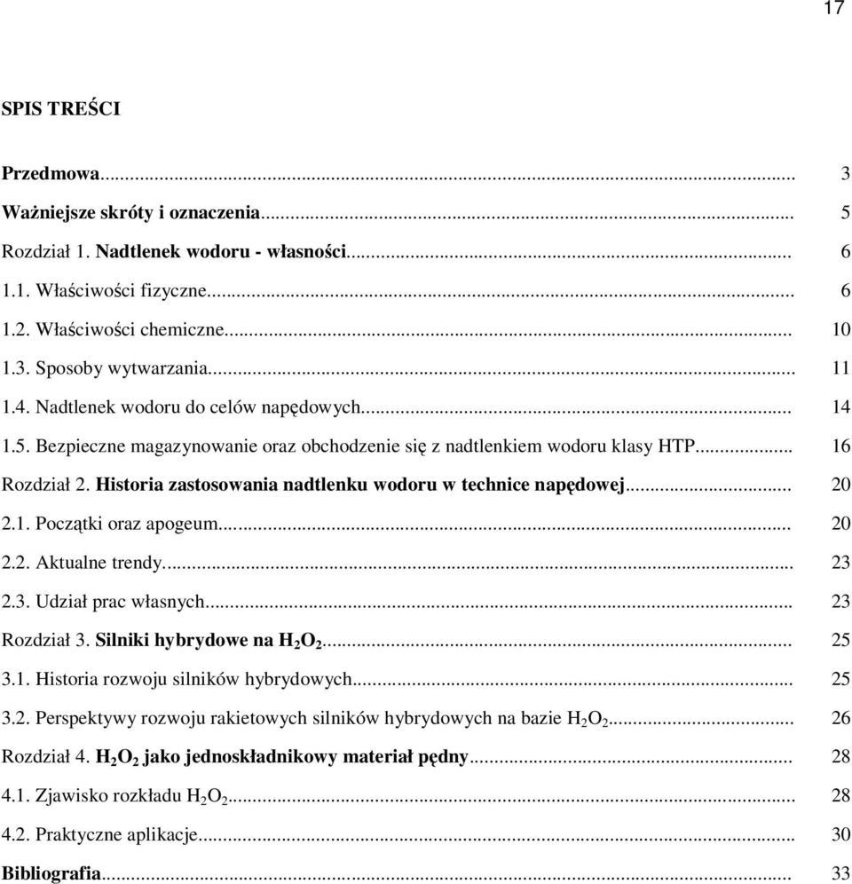 Historia zastosowania nadtlenku wodoru w technice napędowej... 20 2.1. Początki oraz apogeum... 20 2.2. Aktualne trendy... 23 2.3. Udział prac własnych... 23 Rozdział 3. Silniki hybrydowe na H 2 O 2.