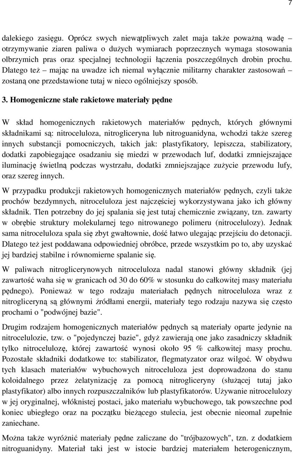 poszczególnych drobin prochu. Dlatego też mając na uwadze ich niemal wyłącznie militarny charakter zastosowań zostaną one przedstawione tutaj w nieco ogólniejszy sposób. 3.