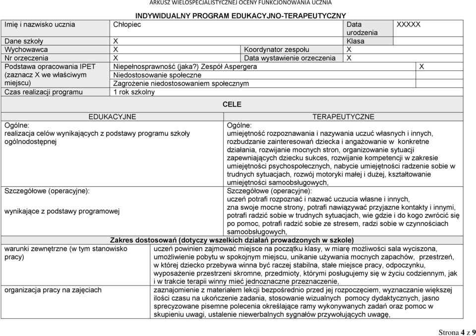 ) Zespół Aspergera Niedostosowanie społeczne Zagrożenie niedostosowaniem społecznym Czas realizacji programu 1 rok szkolny CELE XXXXX EDUKACYJNE TERAPEUTYCZNE Ogólne: Ogólne: realizacja celów