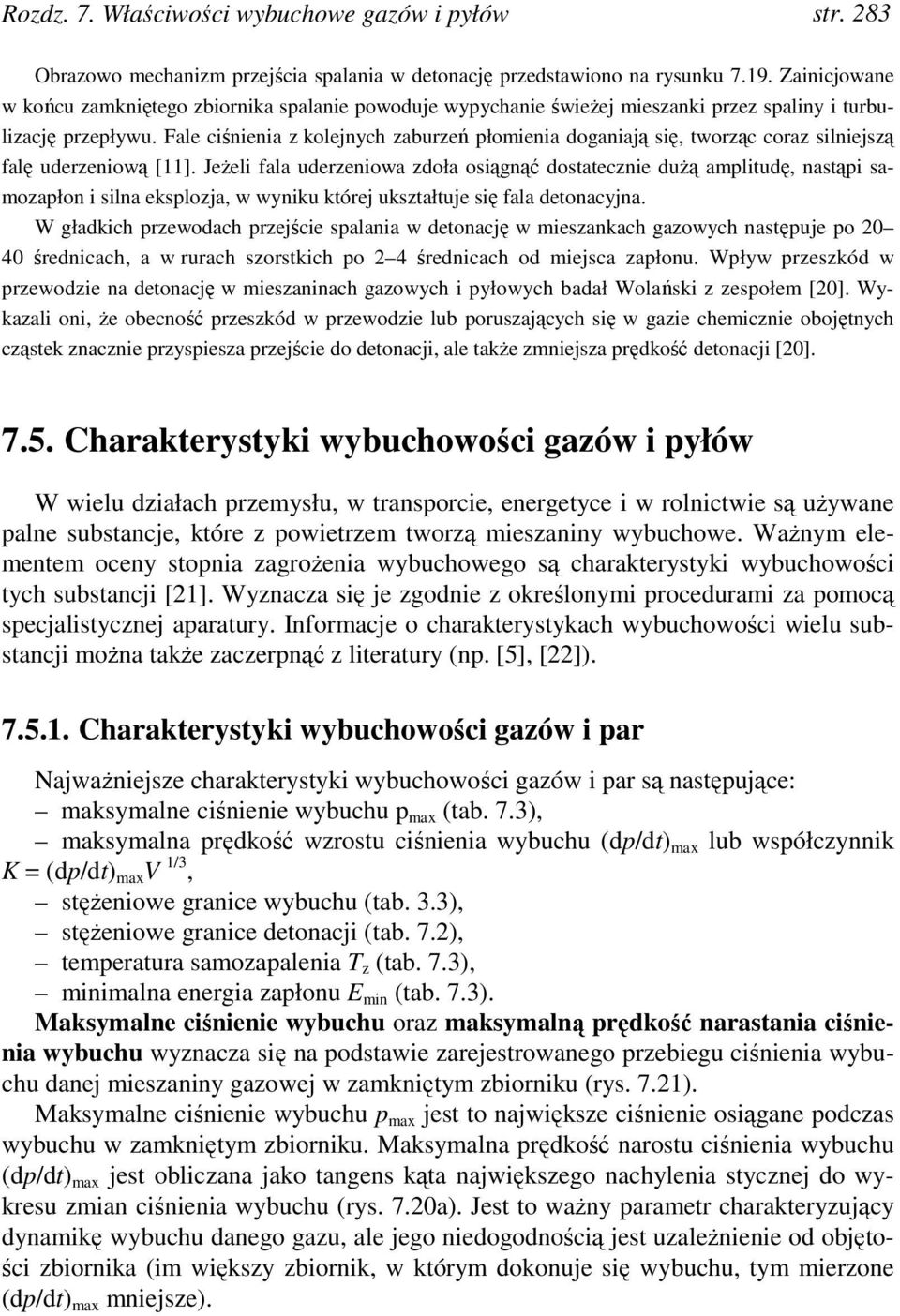 Fale ciśnienia z kolejnych zaburzeń płomienia doganiają się, tworząc coraz silniejszą falę uderzeniową [11].