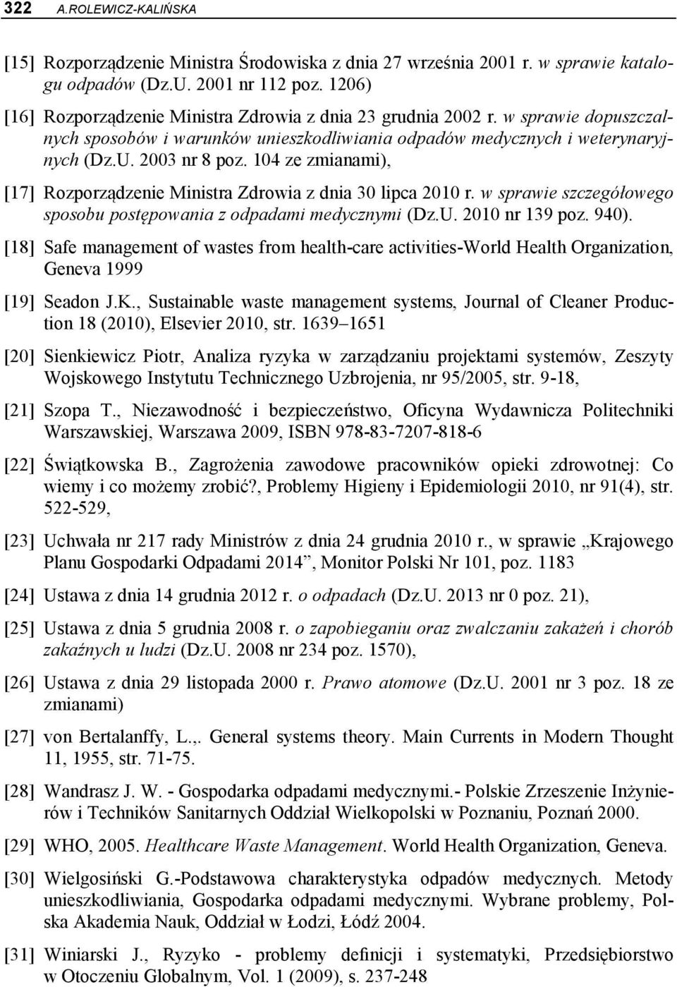 104 ze zmianami), [17] Rozporządzenie Ministra Zdrowia z dnia 30 lipca 2010 r. w sprawie szczegółowego sposobu postępowania z odpadami medycznymi (Dz.U. 2010 nr 139 poz. 940).