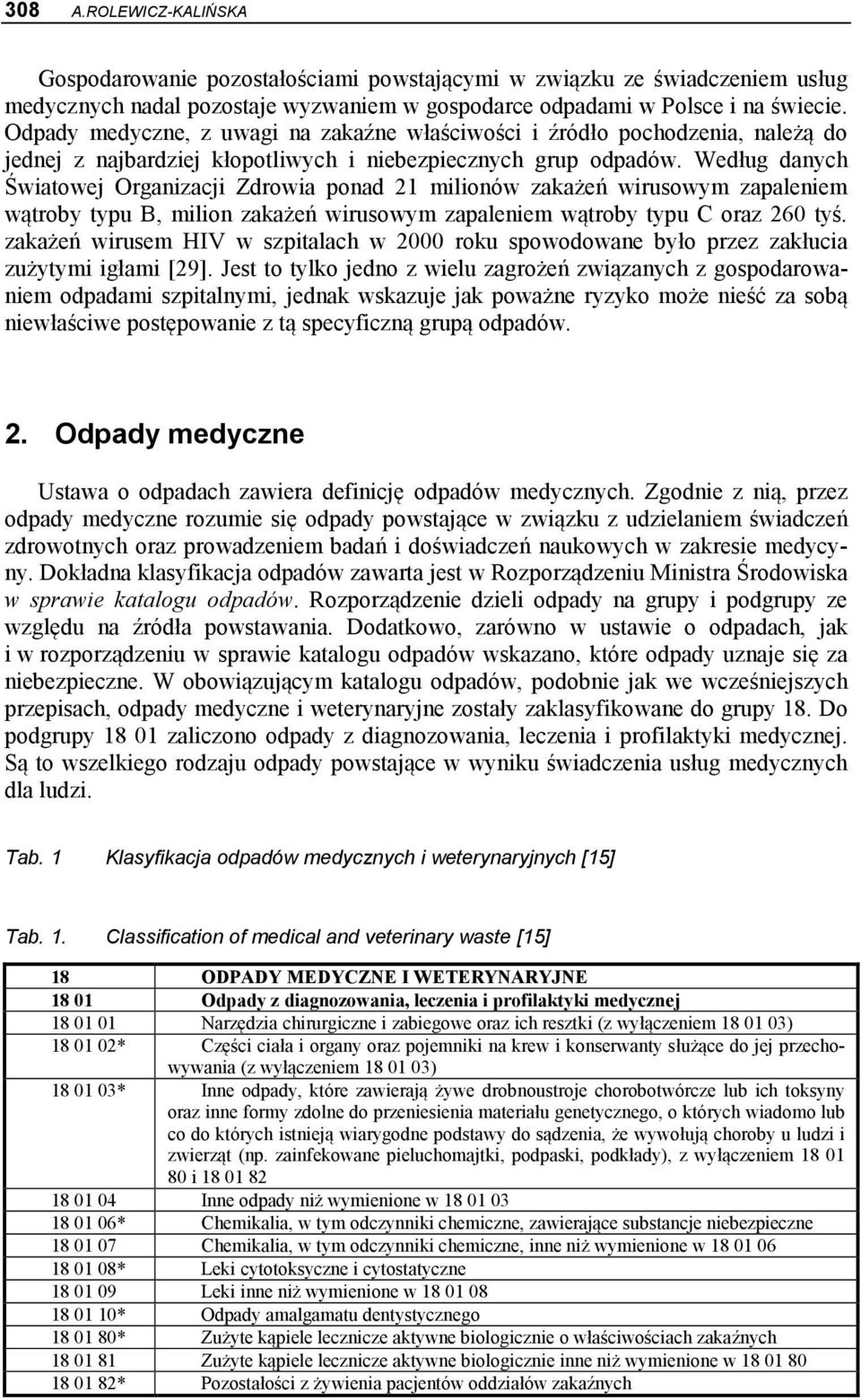 Według danych Światowej Organizacji Zdrowia ponad 21 milionów zakażeń wirusowym zapaleniem wątroby typu B, milion zakażeń wirusowym zapaleniem wątroby typu C oraz 260 tyś.