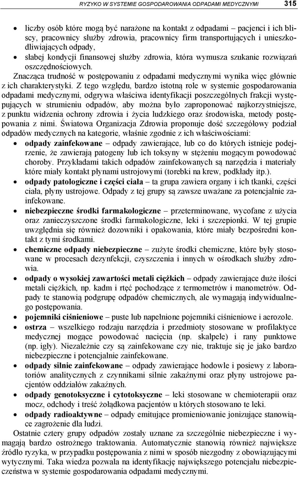 Znacząca trudność w postępowaniu z odpadami medycznymi wynika więc głównie z ich charakterystyki.