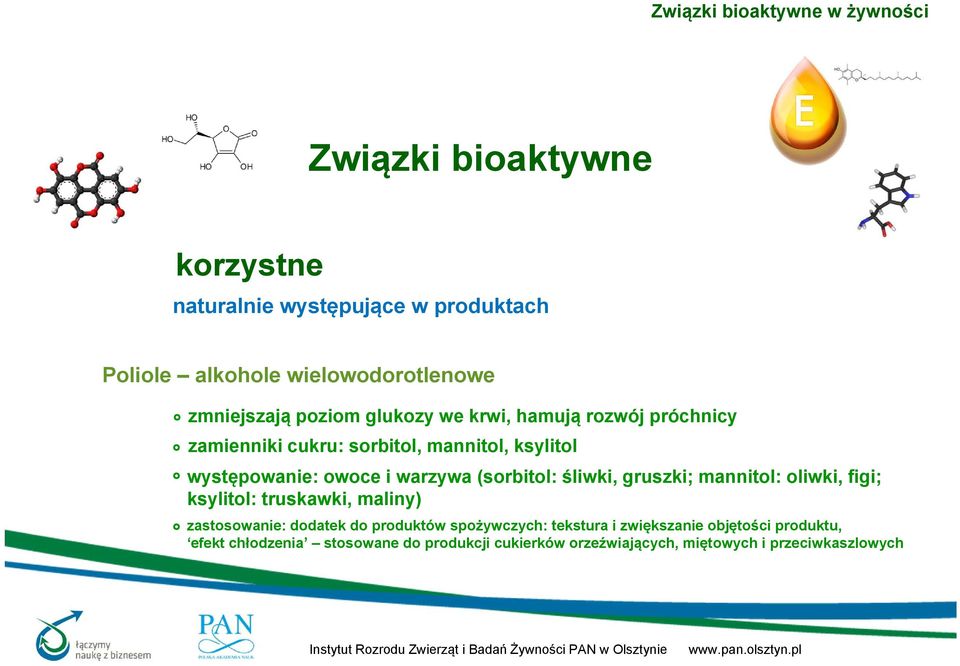 gruszki; mannitol: oliwki, figi; ksylitol: truskawki, maliny) zastosowanie: dodatek do produktów spożywczych: tekstura i