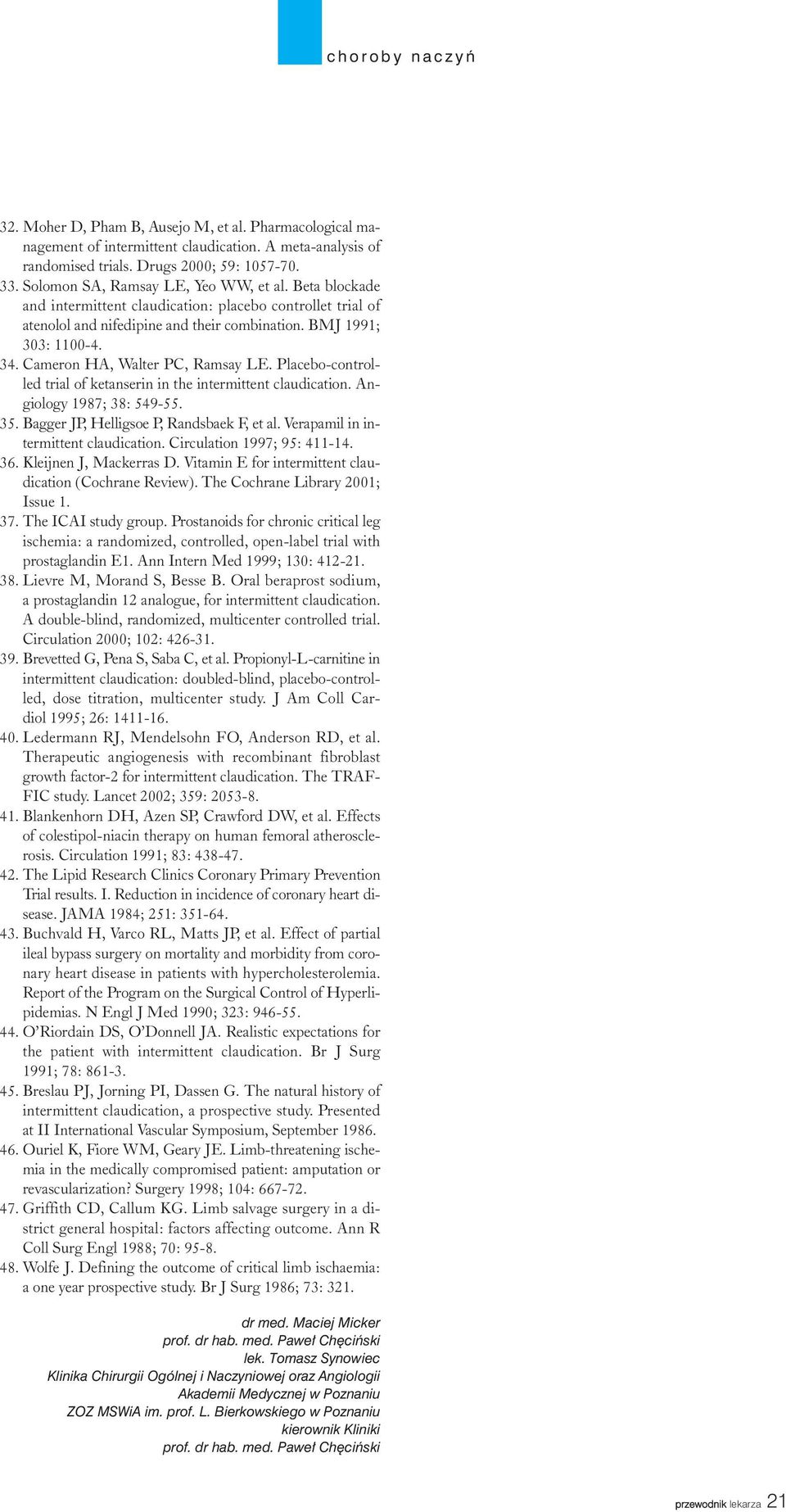 Placebo-controlled trial of ketanserin in the intermittent claudication. Angiology 1987; 38: 549-55. 35. Bagger JP, Helligsoe P, Randsbaek F, et al. Verapamil in intermittent claudication.