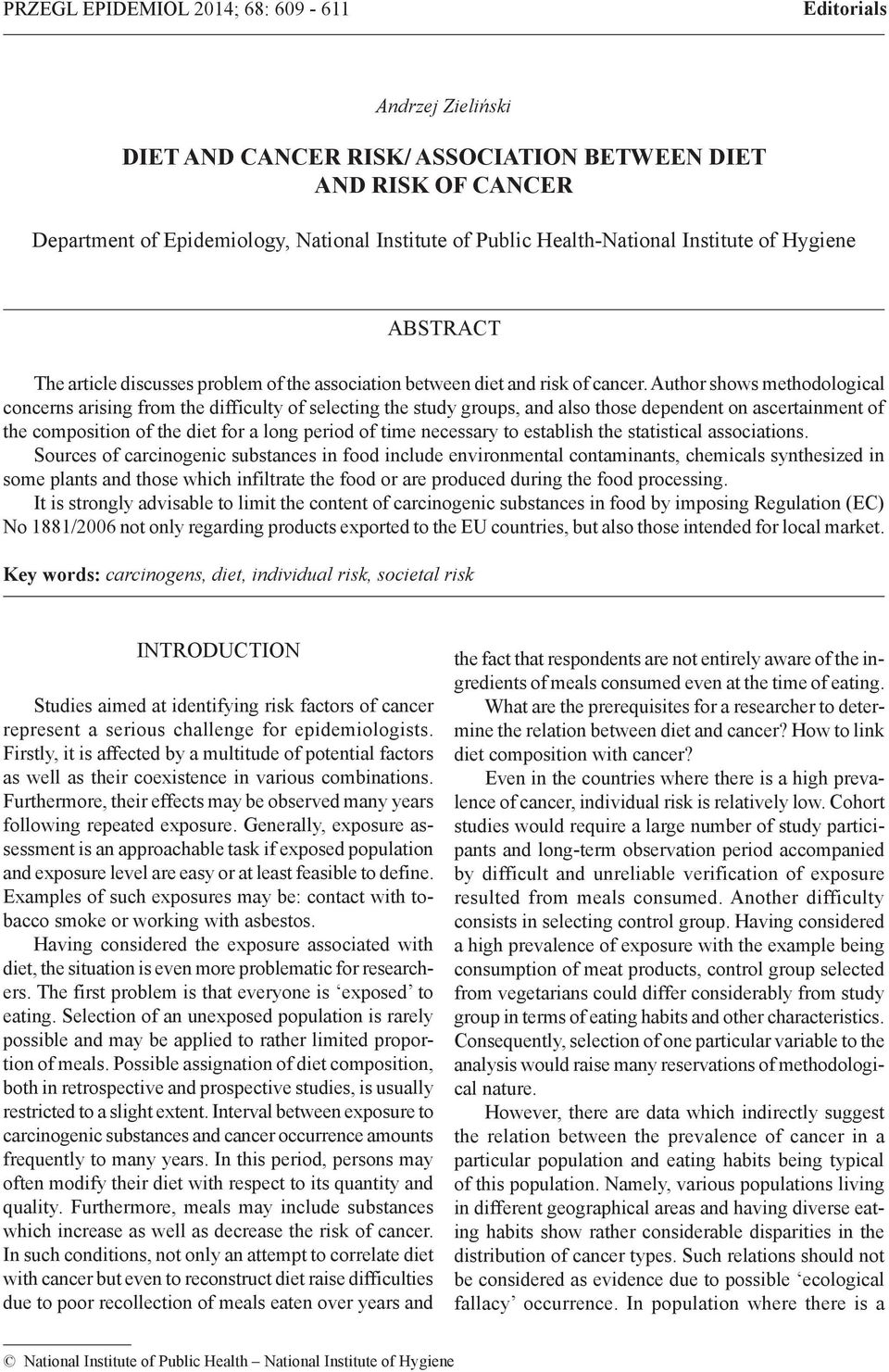 Author shows methodological concerns arising from the difficulty of selecting the study groups, and also those dependent on ascertainment of the composition of the diet for a long period of time