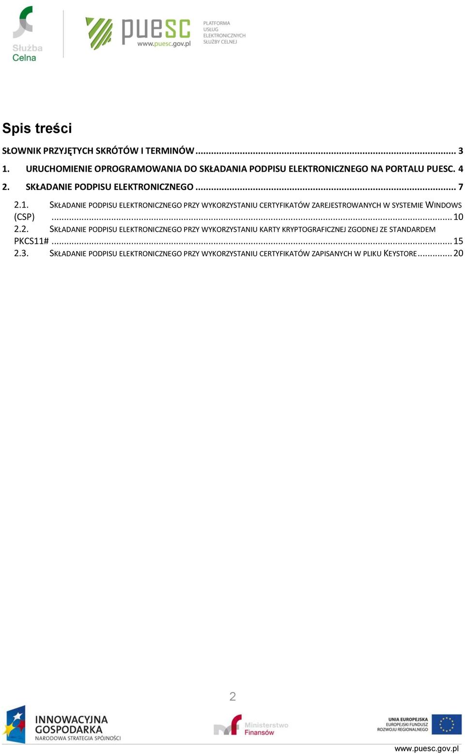 SKŁADANIE PODPISU ELEKTRONICZNEGO PRZY WYKORZYSTANIU CERTYFIKATÓW ZAREJESTROWANYCH W SYSTEMIE WINDOWS (CSP)... 10 2.