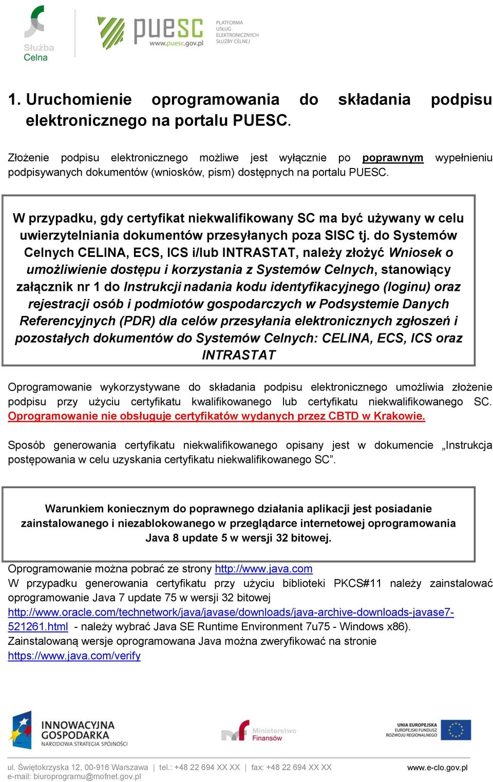 W przypadku, gdy certyfikat niekwalifikowany SC ma być używany w celu uwierzytelniania dokumentów przesyłanych poza SISC tj.