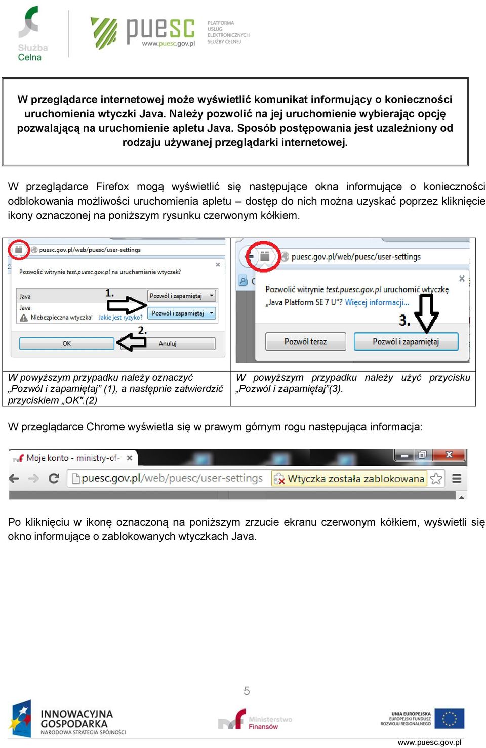 W przeglądarce Firefox mogą wyświetlić się następujące okna informujące o konieczności odblokowania możliwości uruchomienia apletu dostęp do nich można uzyskać poprzez kliknięcie ikony oznaczonej na