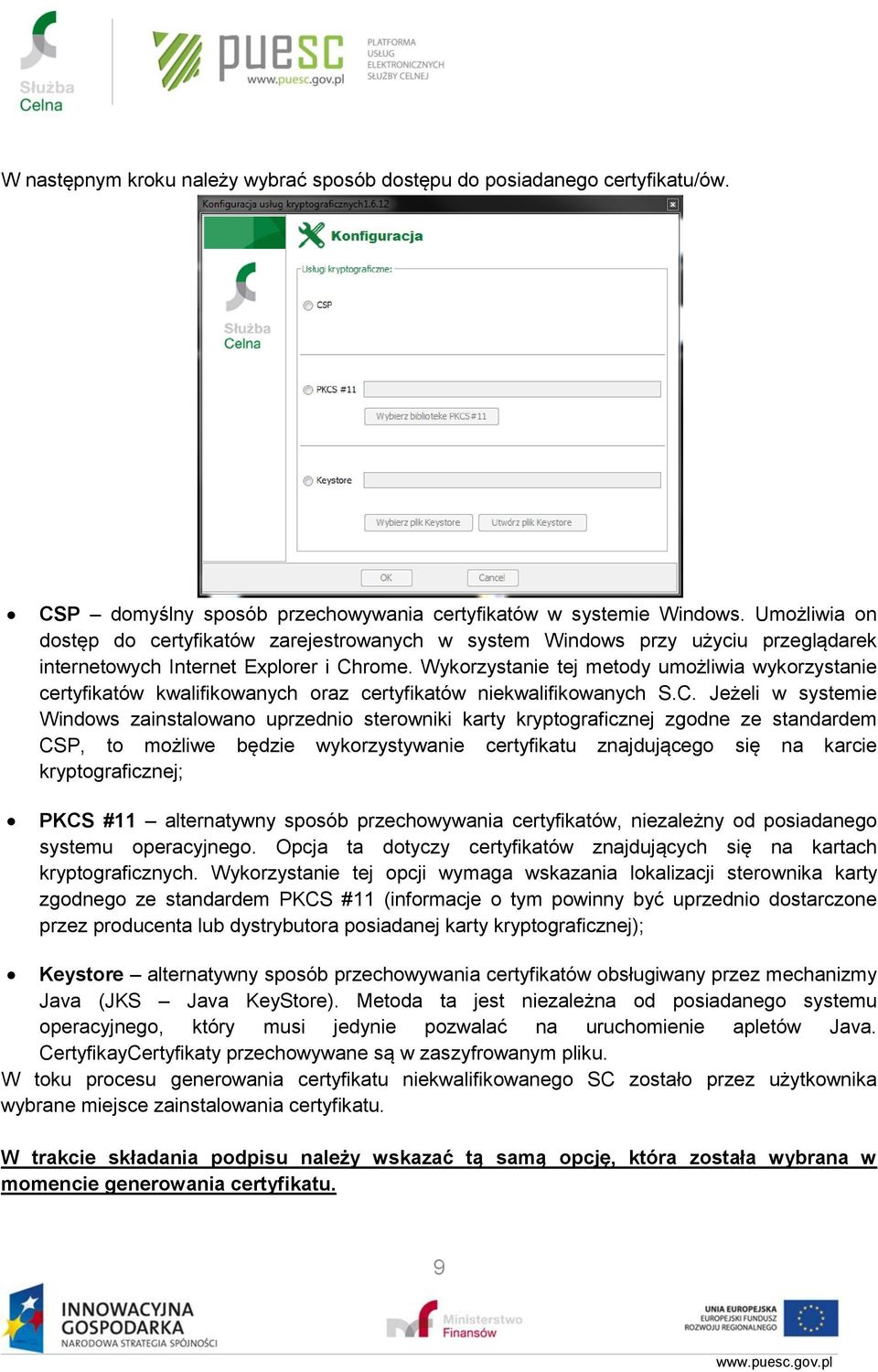 Wykorzystanie tej metody umożliwia wykorzystanie certyfikatów kwalifikowanych oraz certyfikatów niekwalifikowanych S.C.