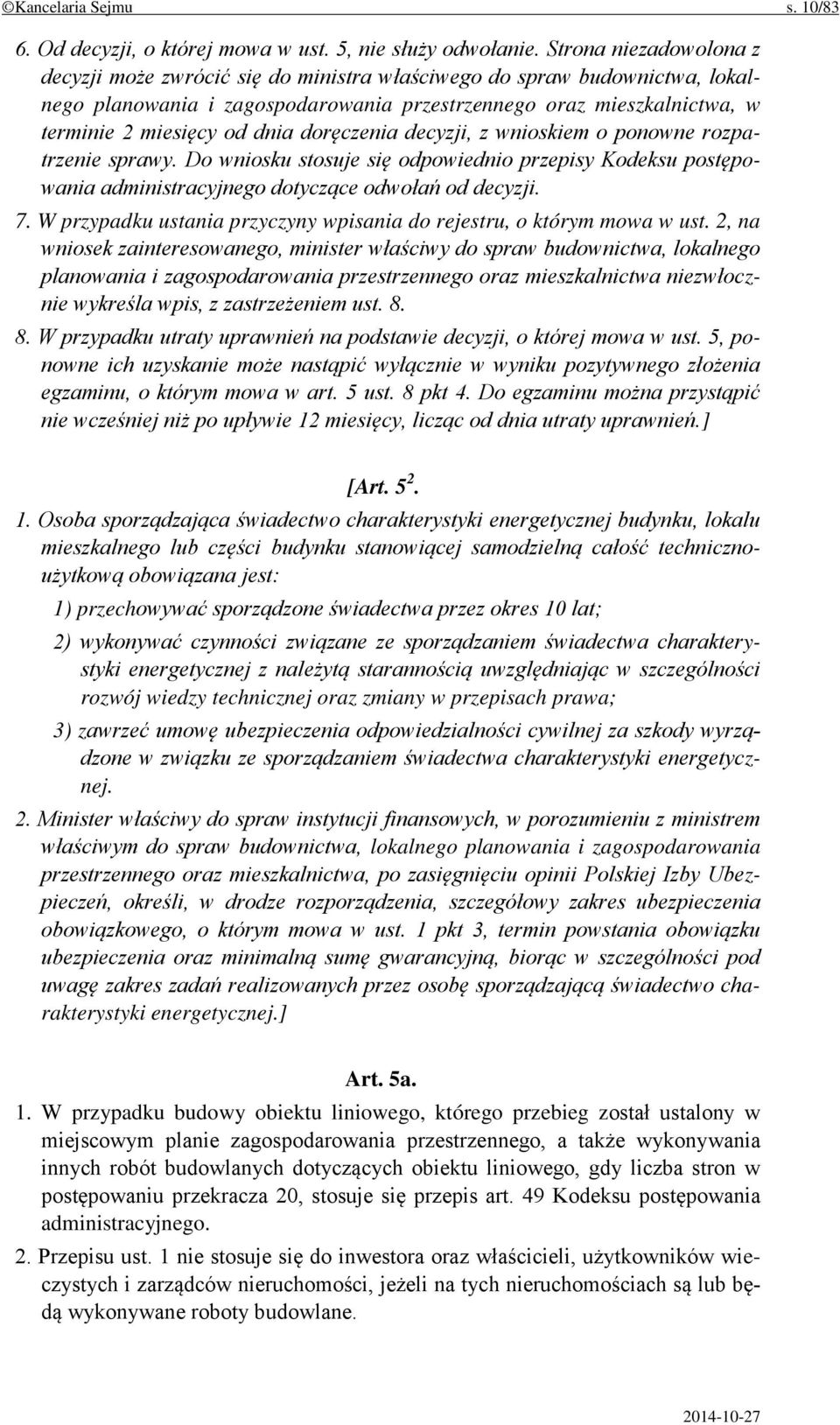 doręczenia decyzji, z wnioskiem o ponowne rozpatrzenie sprawy. Do wniosku stosuje się odpowiednio przepisy Kodeksu postępowania administracyjnego dotyczące odwołań od decyzji. 7.