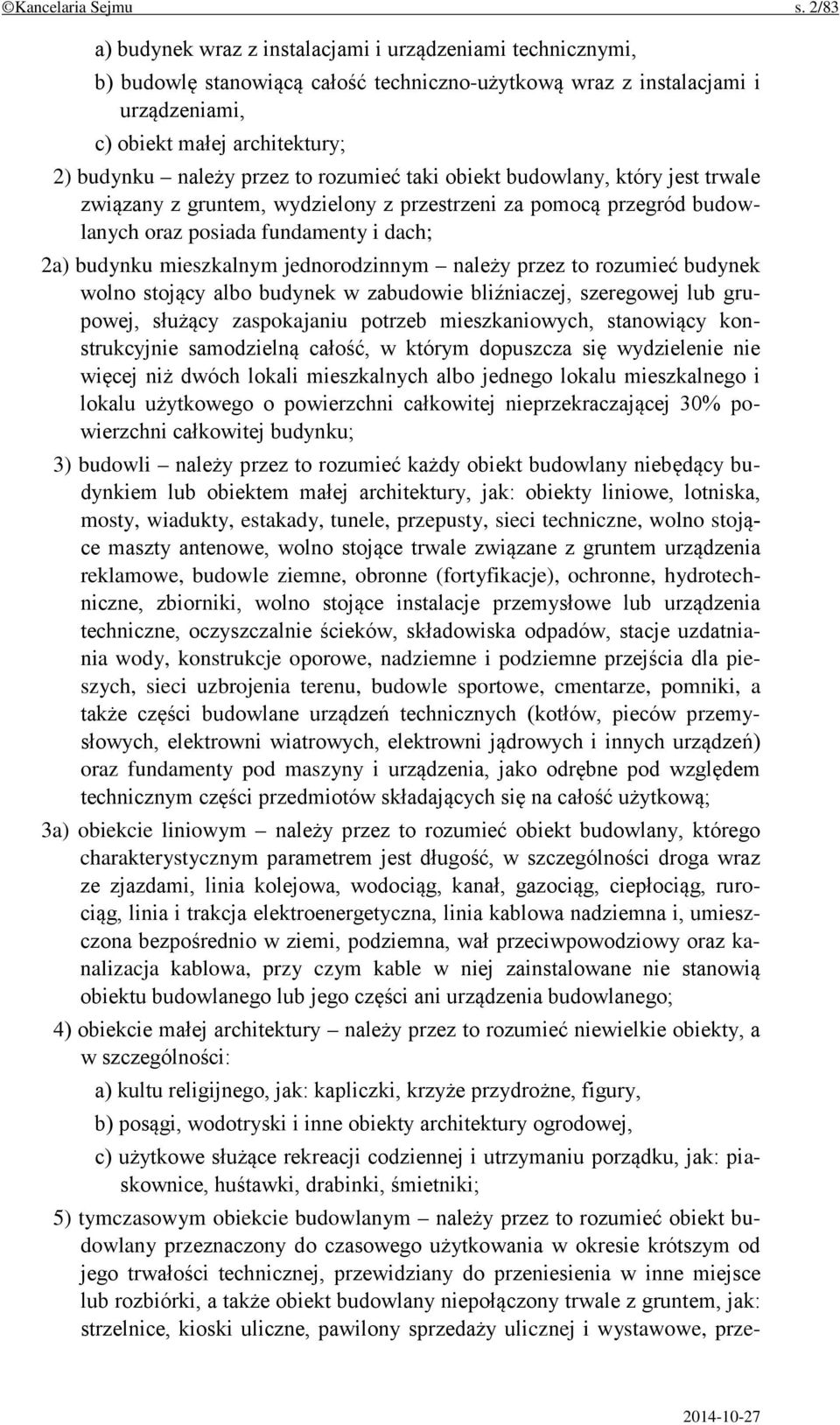 przez to rozumieć taki obiekt budowlany, który jest trwale związany z gruntem, wydzielony z przestrzeni za pomocą przegród budowlanych oraz posiada fundamenty i dach; 2a) budynku mieszkalnym