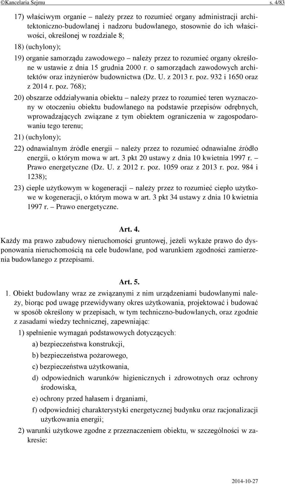 organie samorządu zawodowego należy przez to rozumieć organy określone w ustawie z dnia 15 grudnia 2000 r. o samorządach zawodowych architektów oraz inżynierów budownictwa (Dz. U. z 2013 r. poz.