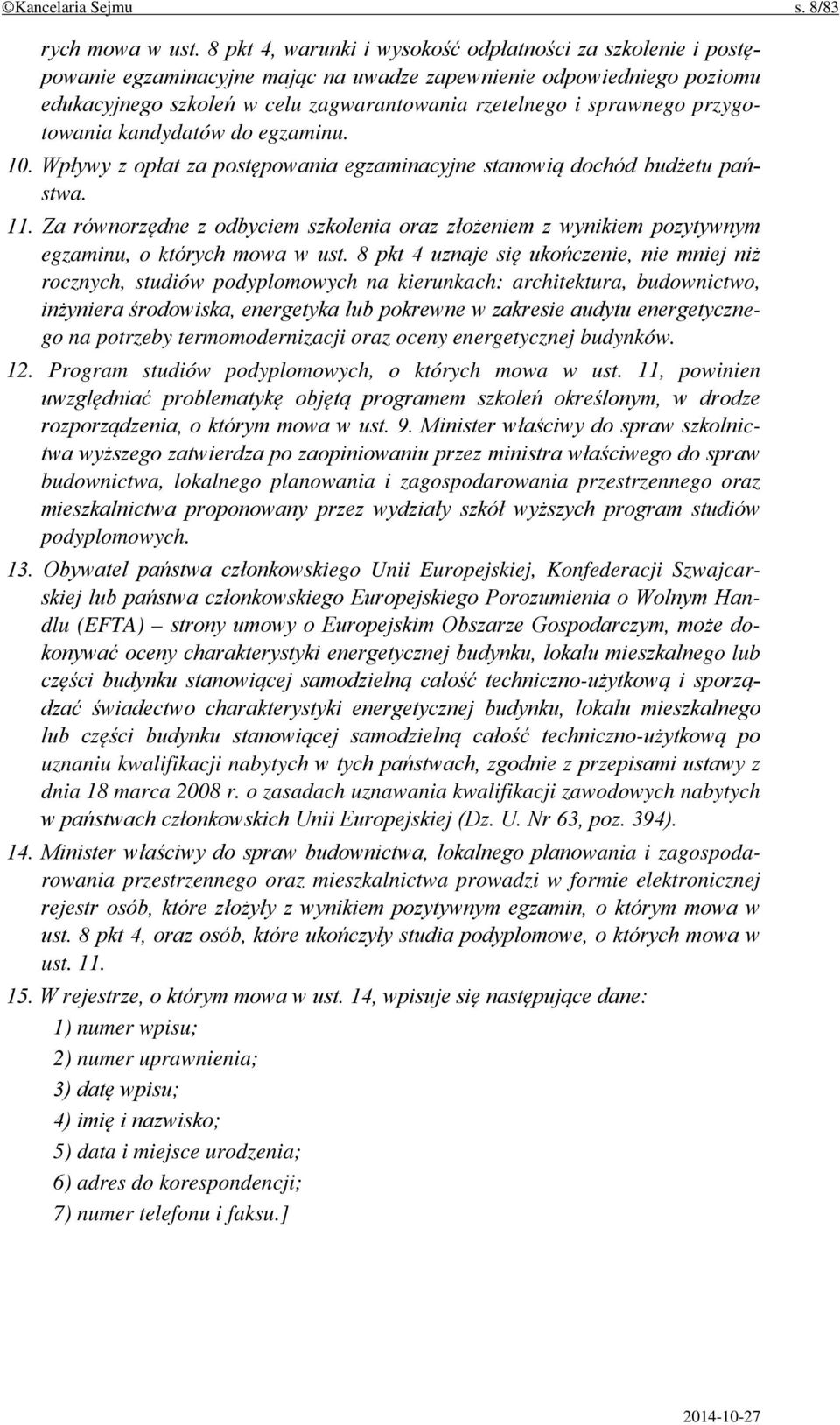 przygotowania kandydatów do egzaminu. 10. Wpływy z opłat za postępowania egzaminacyjne stanowią dochód budżetu państwa. 11.