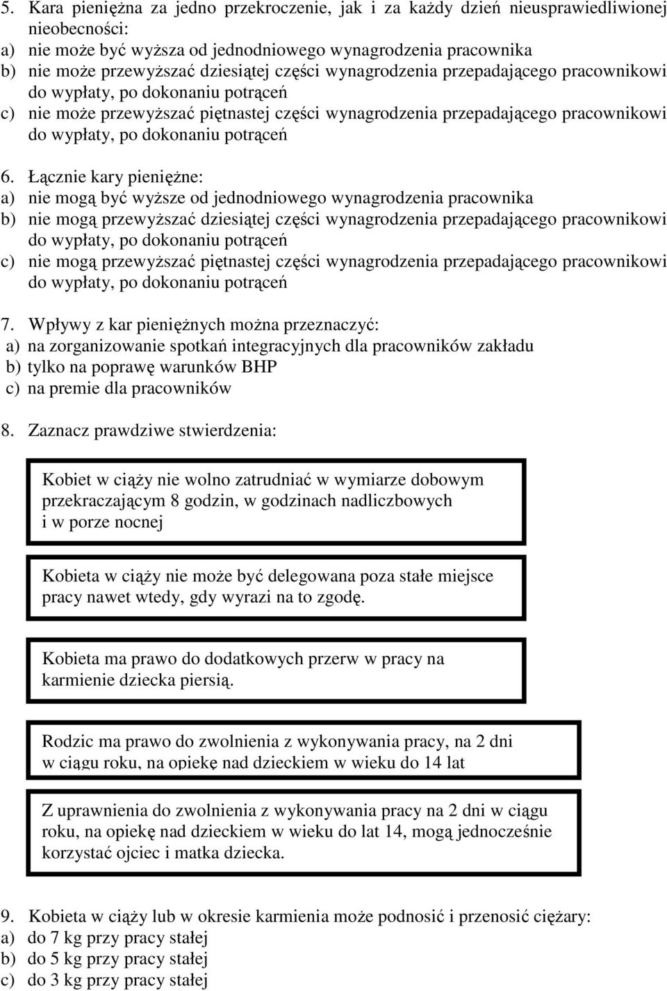 Łącznie kary pieniężne: a) nie mogą być wyższe od jednodniowego wynagrodzenia pracownika b) nie mogą przewyższać dziesiątej części wynagrodzenia przepadającego pracownikowi c) nie mogą przewyższać