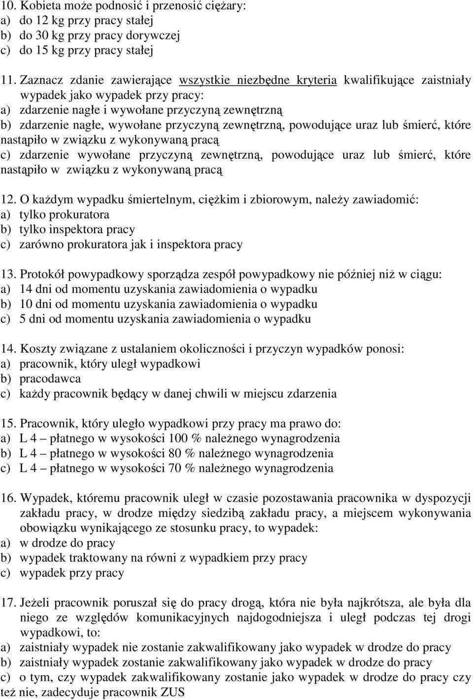 przyczyną zewnętrzną, powodujące uraz lub śmierć, które nastąpiło w związku z wykonywaną pracą c) zdarzenie wywołane przyczyną zewnętrzną, powodujące uraz lub śmierć, które nastąpiło w związku z