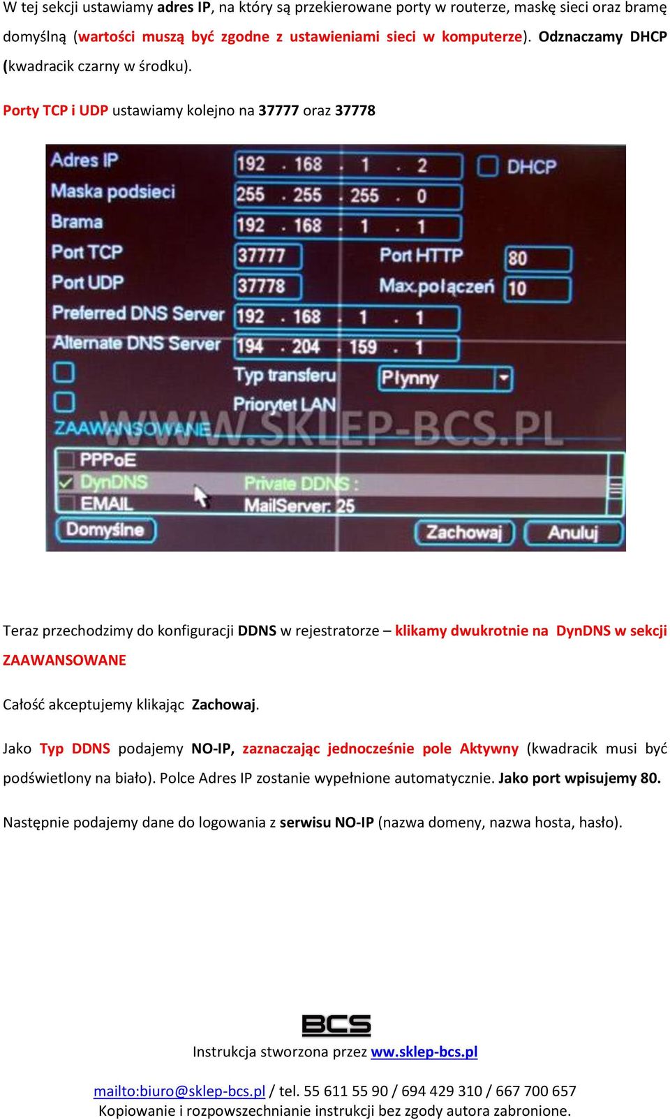 Porty TCP i UDP ustawiamy kolejno na 37777 oraz 37778 Teraz przechodzimy do konfiguracji DDNS w rejestratorze klikamy dwukrotnie na DynDNS w sekcji ZAAWANSOWANE Całość