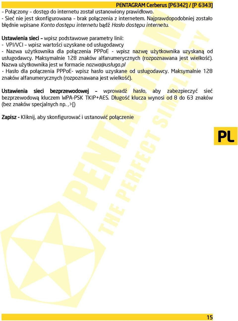 Ustawienia sieci wpisz podstawowe parametry linii: - VPI/VCI wpisz wartości uzyskane od usługodawcy - Nazwa użytkownika dla połączenia PPPoE - wpisz nazwę użytkownika uzyskaną od usługodawcy.