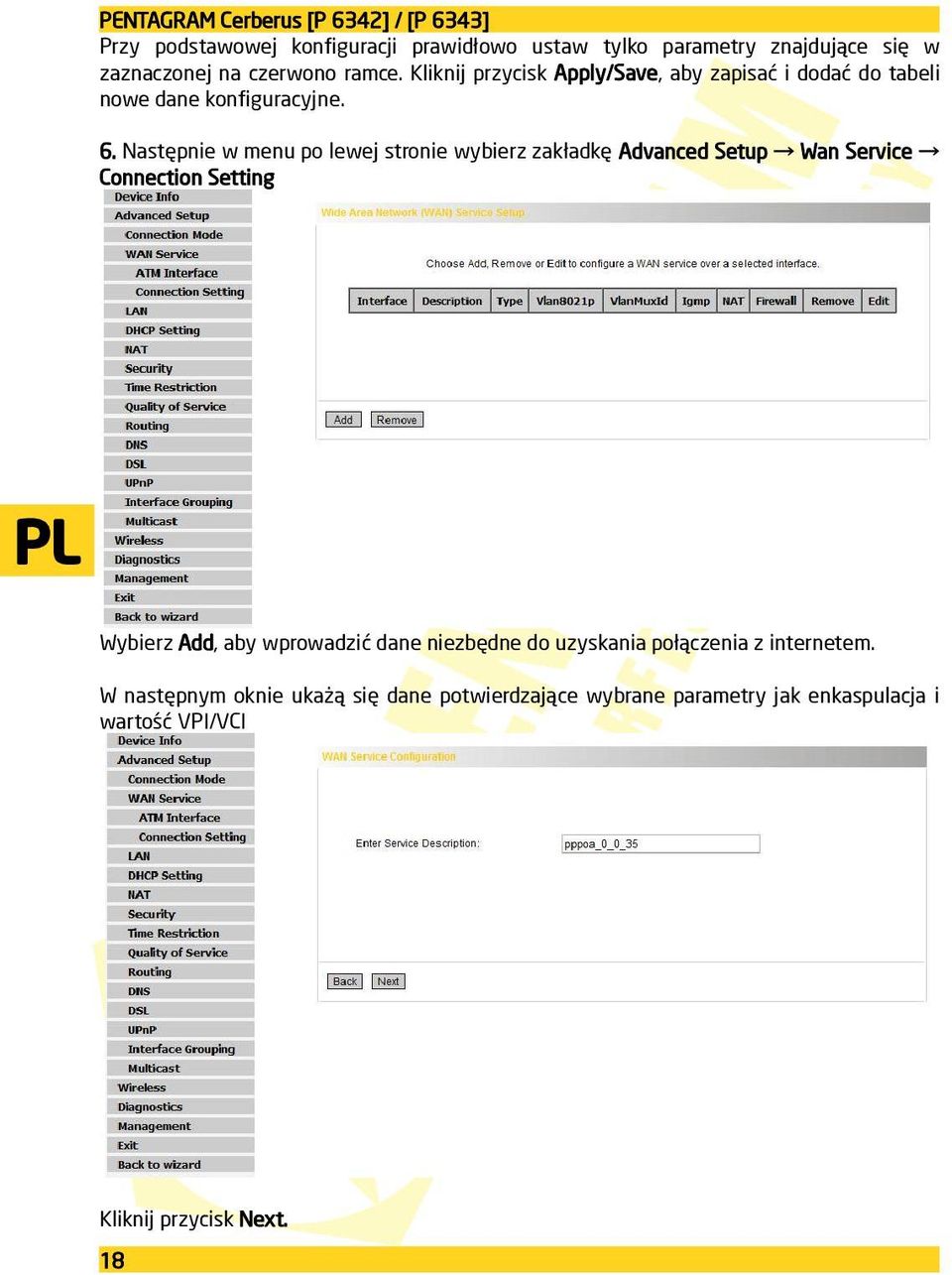 Następnie w menu po lewej stronie wybierz zakładkę Advanced Setup Wan Service Connection Setting Wybierz Add, aby wprowadzić