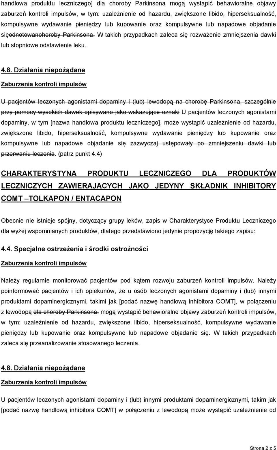 U pacjentów leczonych agonistami dopaminy i (lub) lewodopą na chorobę Parkinsona, szczególnie przy pomocy wysokich dawek opisywano jako wskazujące oznaki U pacjentów leczonych agonistami dopaminy, w