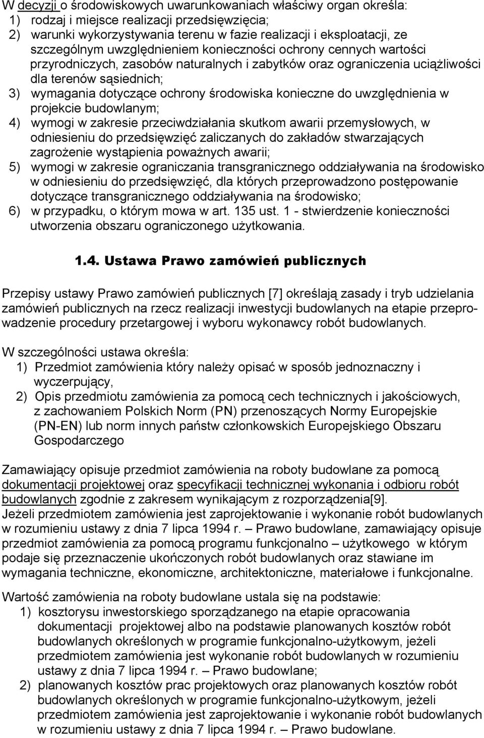 konieczne do uwzględnienia w projekcie budowlanym; 4) wymogi w zakresie przeciwdziałania skutkom awarii przemysłowych, w odniesieniu do przedsięwzięć zaliczanych do zakładów stwarzających zagrożenie