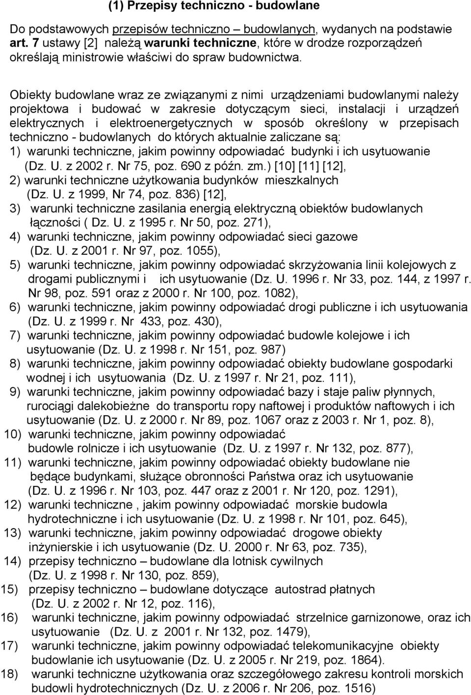 Obiekty budowlane wraz ze związanymi z nimi urządzeniami budowlanymi należy projektowa i budować w zakresie dotyczącym sieci, instalacji i urządzeń elektrycznych i elektroenergetycznych w sposób