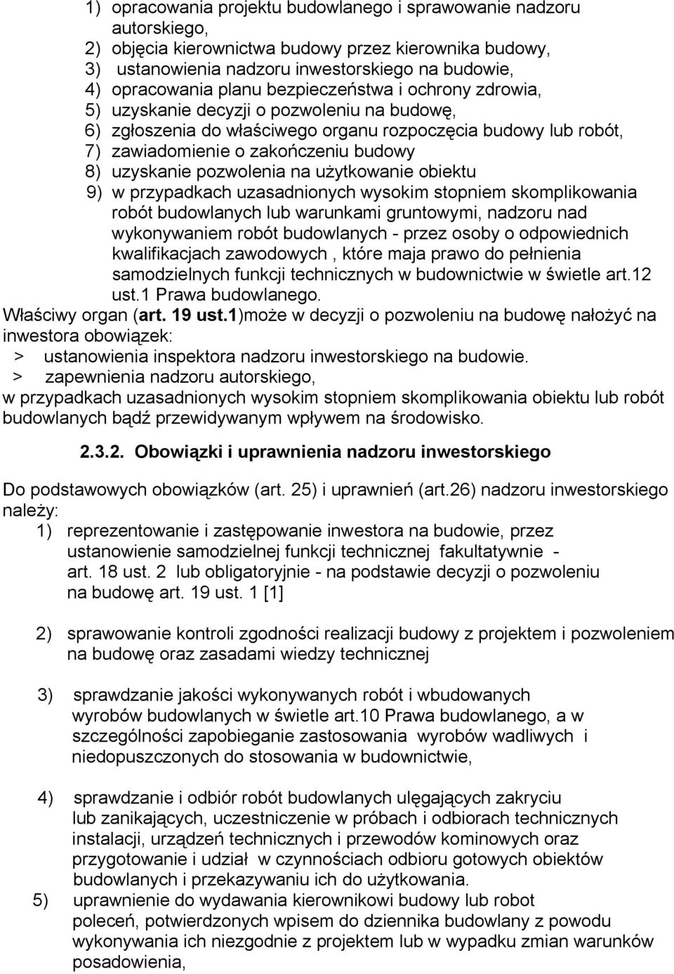 pozwolenia na użytkowanie obiektu 9) w przypadkach uzasadnionych wysokim stopniem skomplikowania robót budowlanych lub warunkami gruntowymi, nadzoru nad wykonywaniem robót budowlanych - przez osoby o