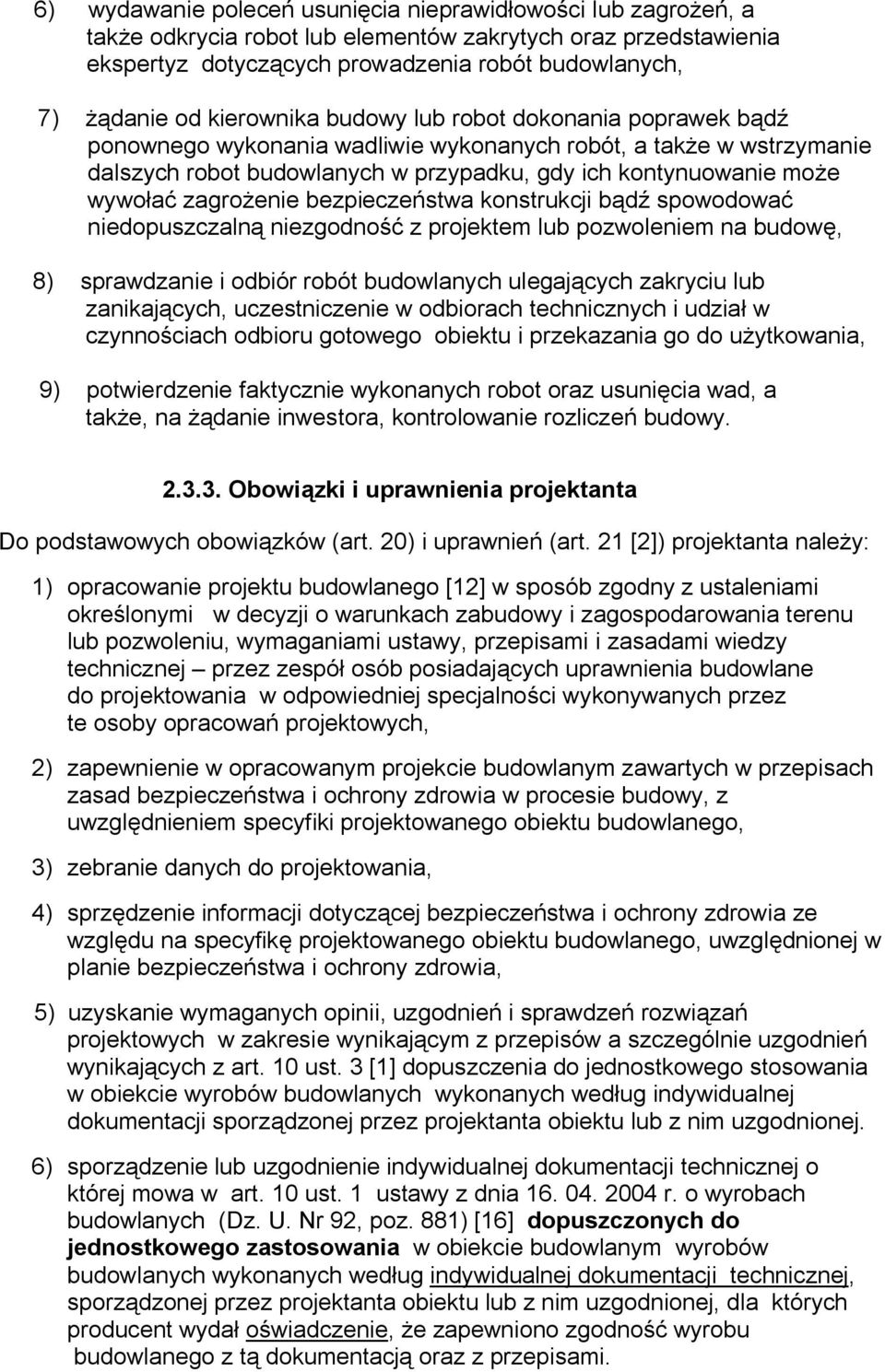 zagrożenie bezpieczeństwa konstrukcji bądź spowodować niedopuszczalną niezgodność z projektem lub pozwoleniem na budowę, 8) sprawdzanie i odbiór robót budowlanych ulegających zakryciu lub