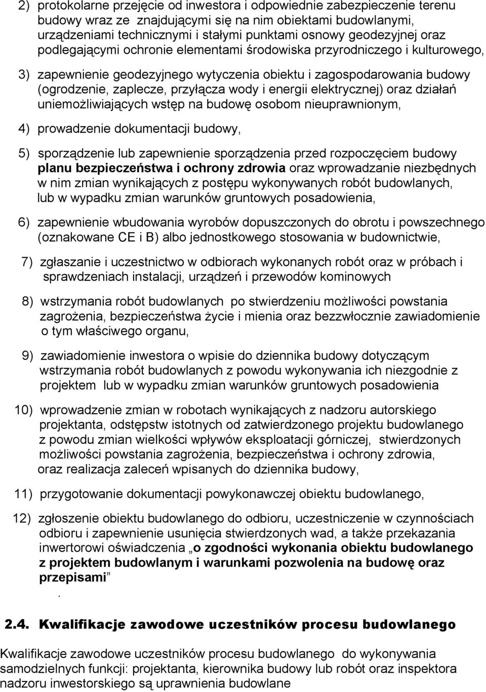 wody i energii elektrycznej) oraz działań uniemożliwiających wstęp na budowę osobom nieuprawnionym, 4) prowadzenie dokumentacji budowy, 5) sporządzenie lub zapewnienie sporządzenia przed rozpoczęciem