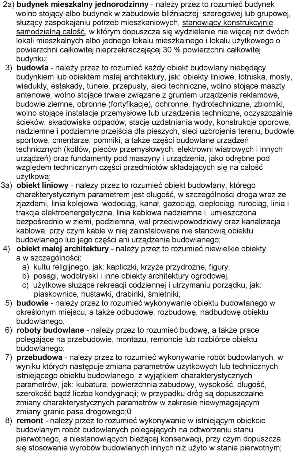 nieprzekraczającej 30 % powierzchni całkowitej budynku; 3) budowla - należy przez to rozumieć każdy obiekt budowlany niebędący budynkiem lub obiektem małej architektury, jak: obiekty liniowe,