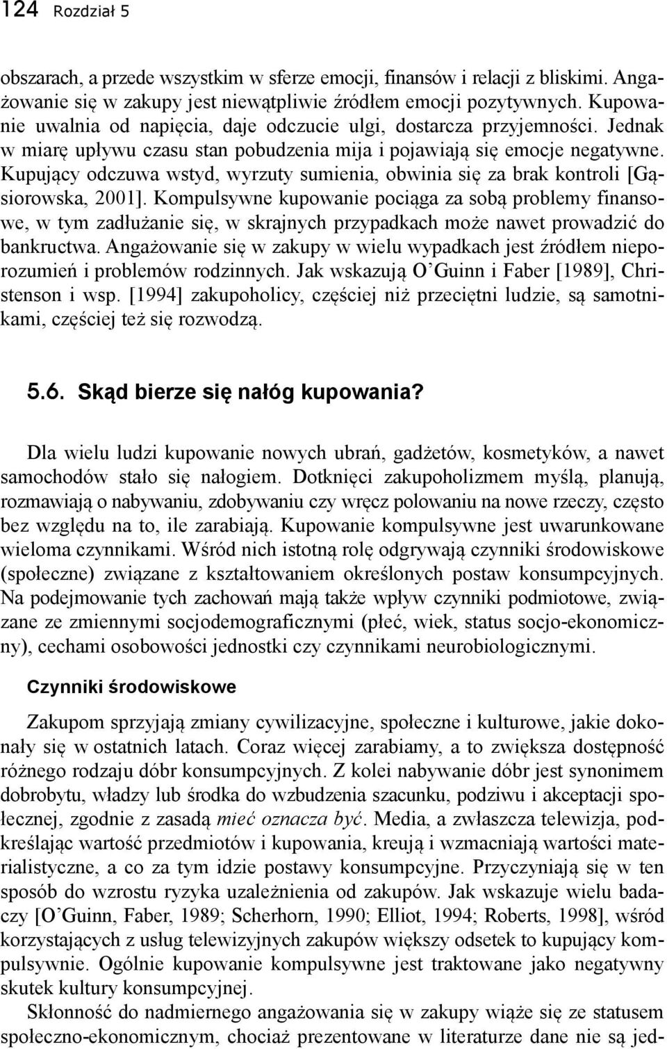 Kupujący odczuwa wstyd, wyrzuty sumienia, obwinia się za brak kontroli [Gąsiorowska, 2001].